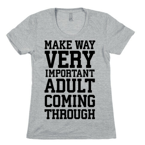Make Way, Very Important Adult Coming Through Womens T-Shirt
