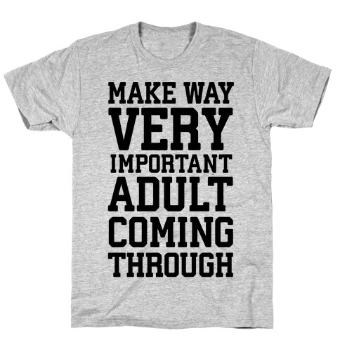 Make Way, Very Important Adult Coming Through T-Shirt