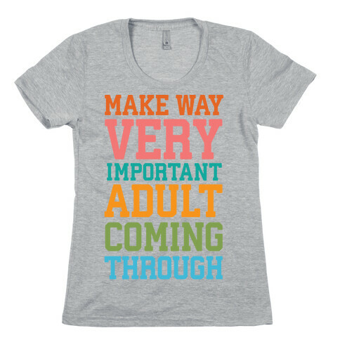 Make Way, Very Important Adult Coming Through Womens T-Shirt