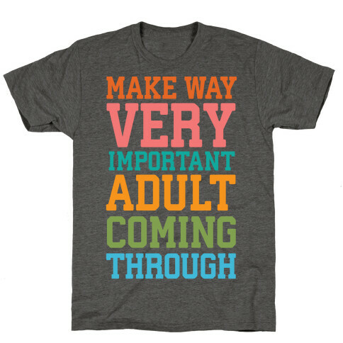 Make Way, Very Important Adult Coming Through T-Shirt