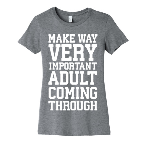 Make Way, Very Important Adult Coming Through Womens T-Shirt