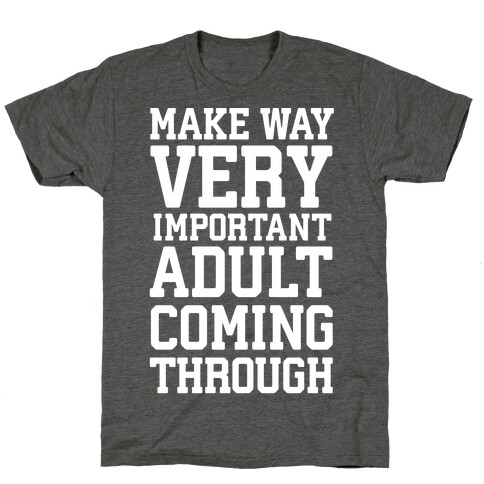 Make Way, Very Important Adult Coming Through T-Shirt
