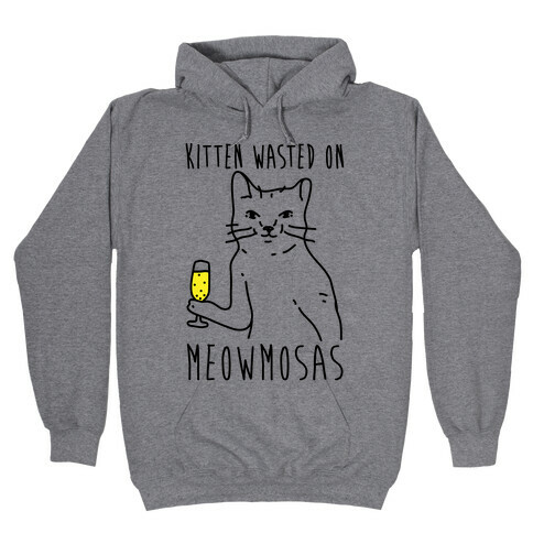 Kitten Wasted On Meowmosas Hooded Sweatshirt