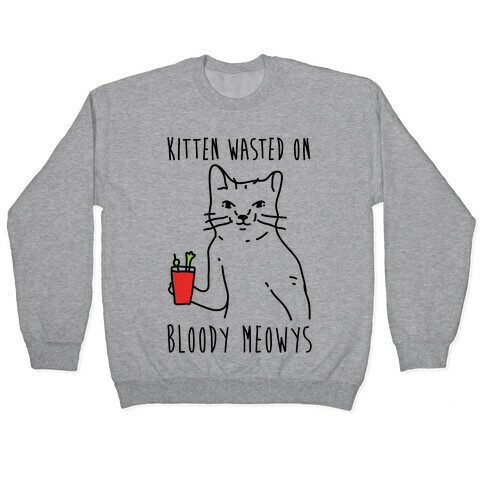 Kitten Wasted On Bloody Meowys Pullover