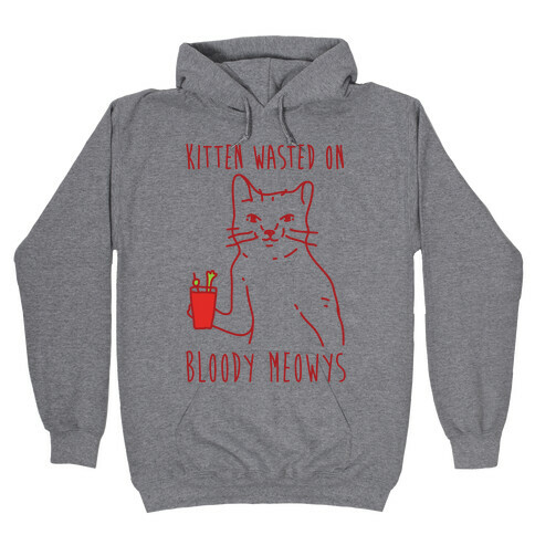 Kitten Wasted On Bloody Meowys Hooded Sweatshirt