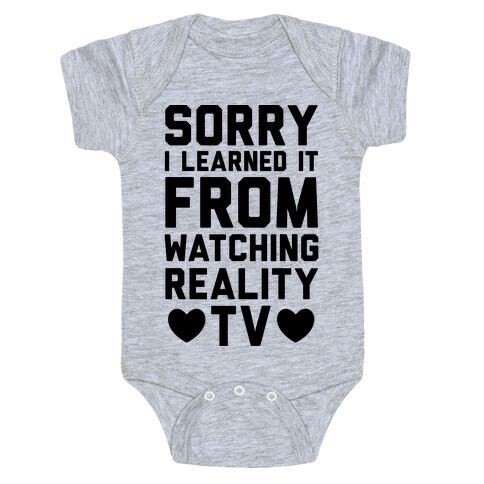 Sorry I Learned It From Watching Reality TV Baby One-Piece