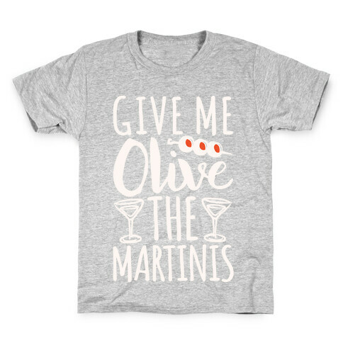 Give Me Olive The Martinis Kids T-Shirt