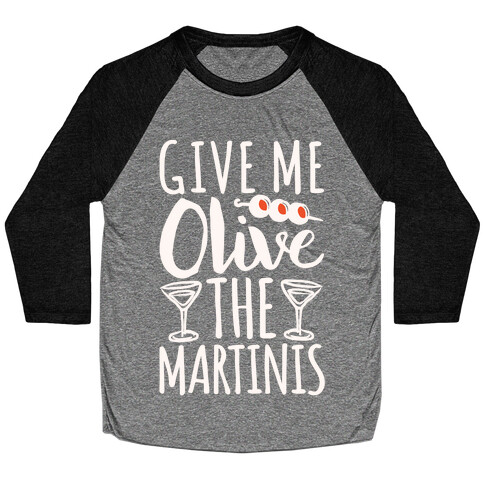 Give Me Olive The Martinis Baseball Tee