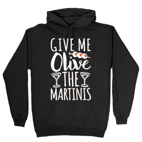 Give Me Olive The Martinis Hooded Sweatshirt