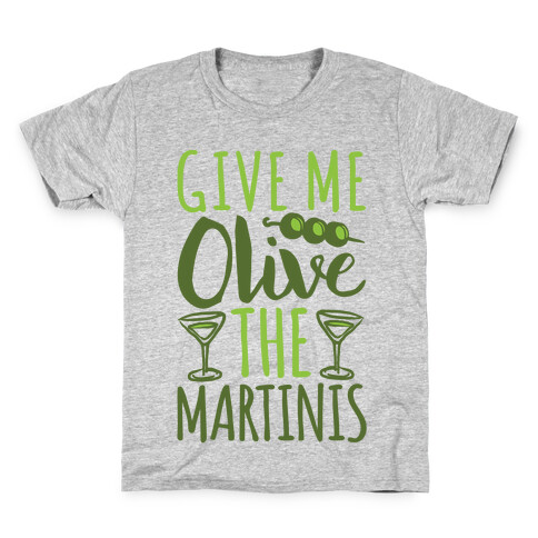 Give Me Olive The Martinis Kids T-Shirt