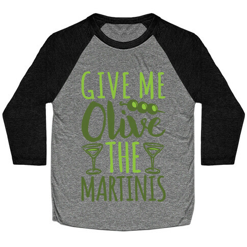 Give Me Olive The Martinis Baseball Tee