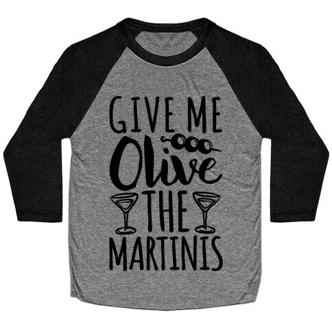 Give Me Olive The Martinis Baseball Tee