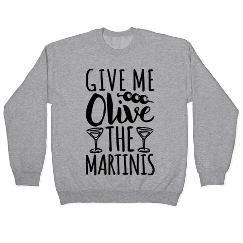 Give Me Olive The Martinis Pullover