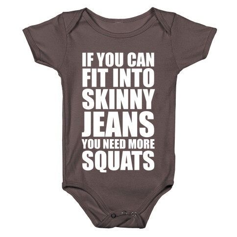 If You Can Fit Into Skinny Jeans You Need More Squats (White Ink) Baby One-Piece