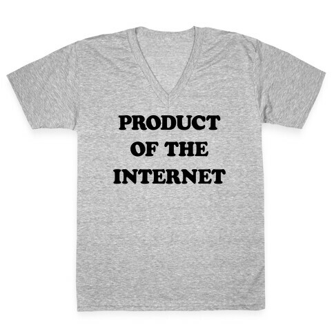 Product Of The Internet V-Neck Tee Shirt