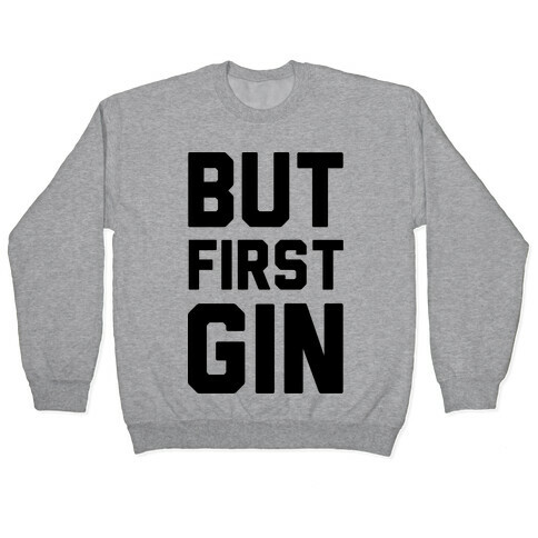 But First Gin Pullover