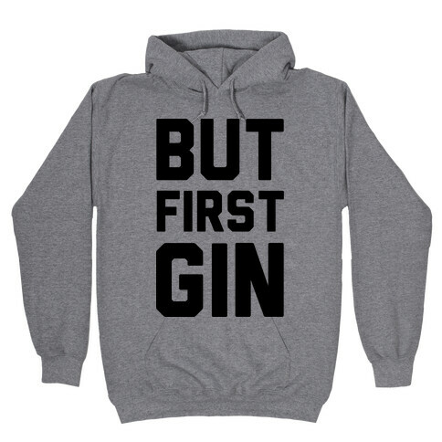 But First Gin Hooded Sweatshirt