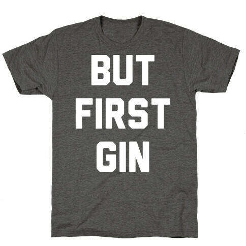 But First Gin T-Shirt