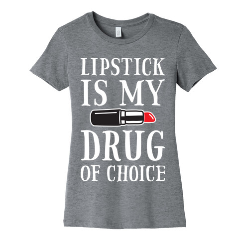Lipstick Is My Drug Of Choice Womens T-Shirt