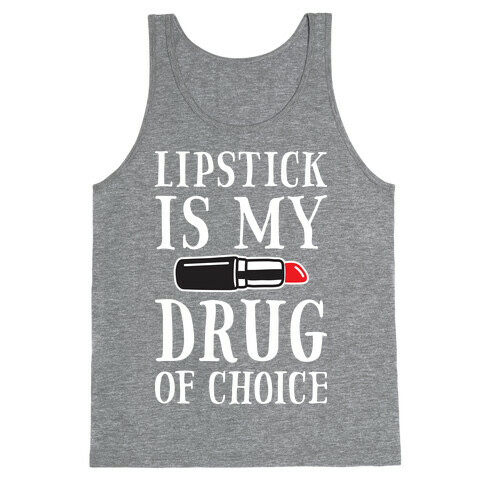 Lipstick Is My Drug Of Choice Tank Top