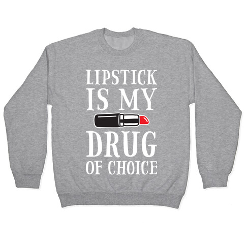 Lipstick Is My Drug Of Choice Pullover