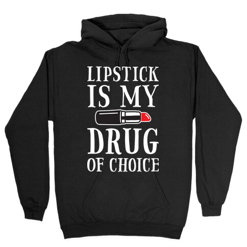 Lipstick Is My Drug Of Choice Hooded Sweatshirt