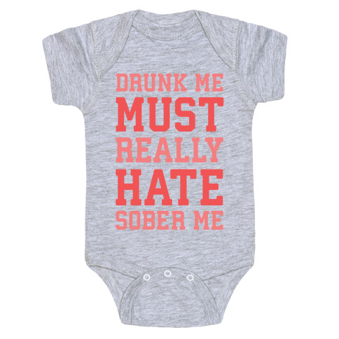 Drunk Me Must Really Hate Sober Me Baby One-Piece