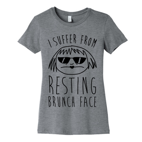 I Suffer From Resting Brunch Face Womens T-Shirt