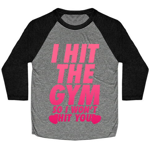 I Hit The Gym So I Won't Hit You Baseball Tee