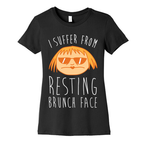 I Suffer From Resting Brunch Face Womens T-Shirt