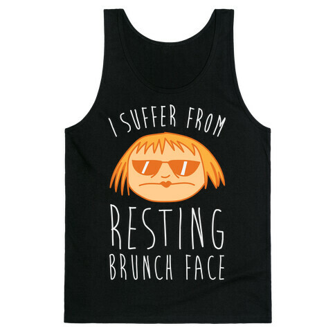 I Suffer From Resting Brunch Face Tank Top