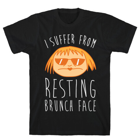 I Suffer From Resting Brunch Face T-Shirt