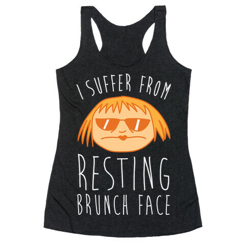 I Suffer From Resting Brunch Face Racerback Tank Top