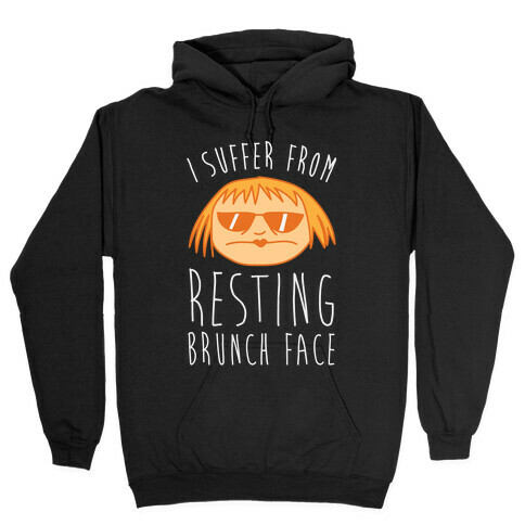 I Suffer From Resting Brunch Face Hooded Sweatshirt