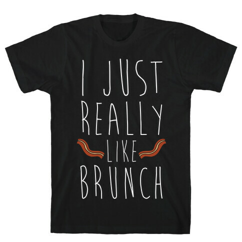 I Just Really Like Brunch T-Shirt