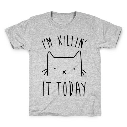 I'm Killin' It Today Kids T-Shirt