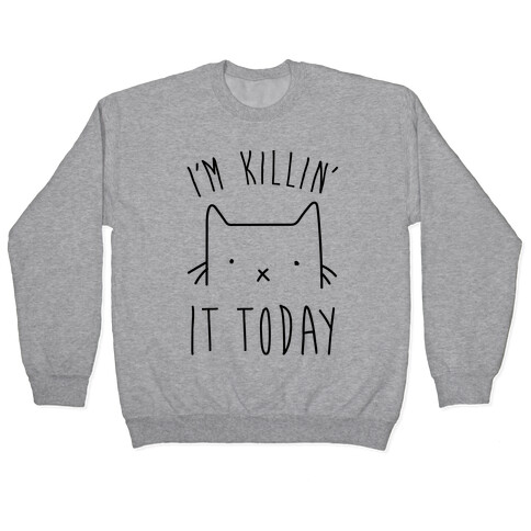 I'm Killin' It Today Pullover