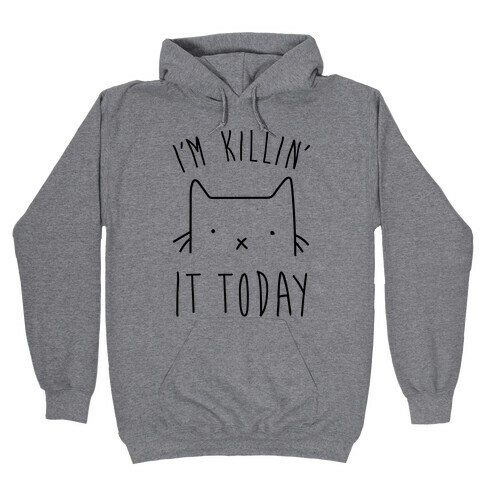 I'm Killin' It Today Hooded Sweatshirt