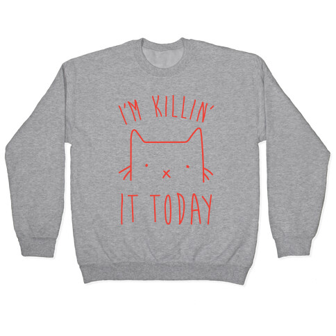 I'm Killin' It Today Pullover