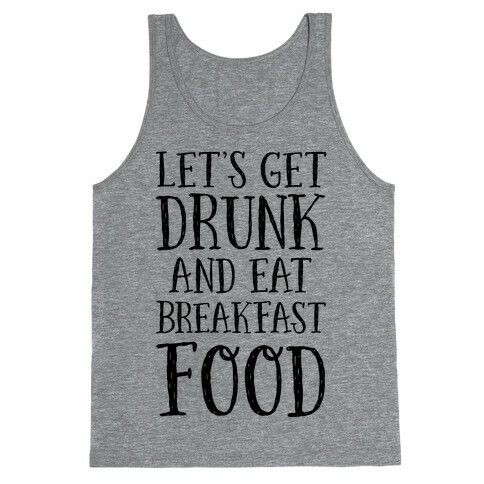 Let's Get Drunk And Eat Breakfast Food Tank Top