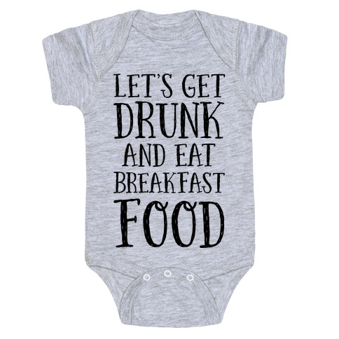 Let's Get Drunk And Eat Breakfast Food Baby One-Piece