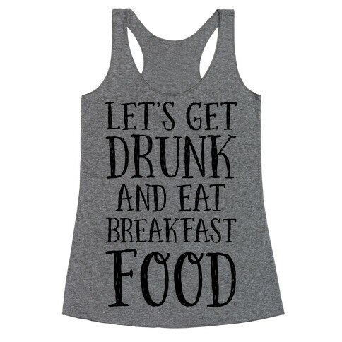 Let's Get Drunk And Eat Breakfast Food Racerback Tank Top