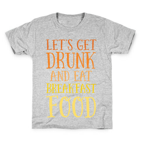 Let's Get Drunk And Eat Breakfast Food Kids T-Shirt