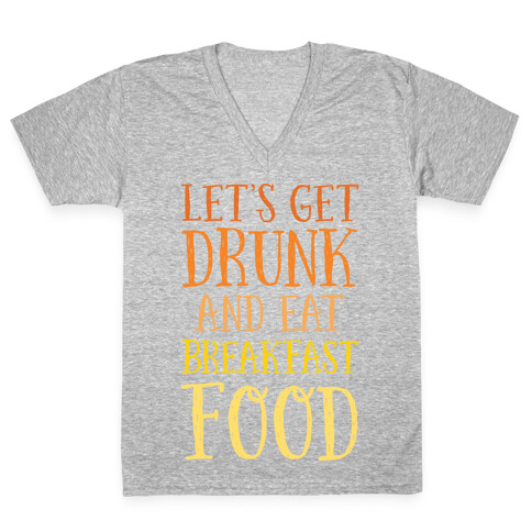 Let's Get Drunk And Eat Breakfast Food V-Neck Tee Shirt