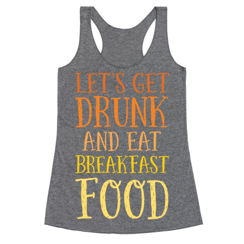 Let's Get Drunk And Eat Breakfast Food Racerback Tank Top