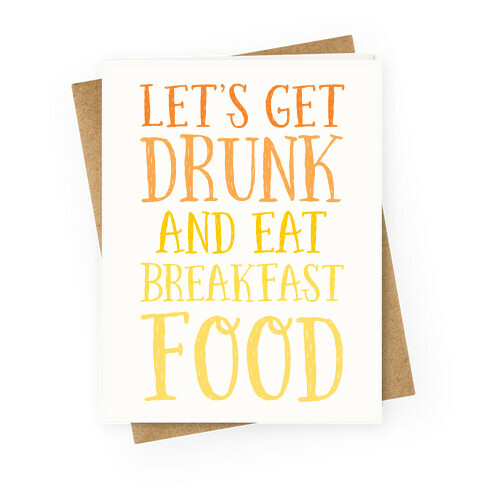 Let's Get Drunk And Eat Breakfast Food Greeting Card