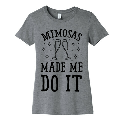 Mimosas Made Me Do It Womens T-Shirt