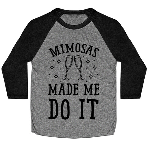 Mimosas Made Me Do It Baseball Tee