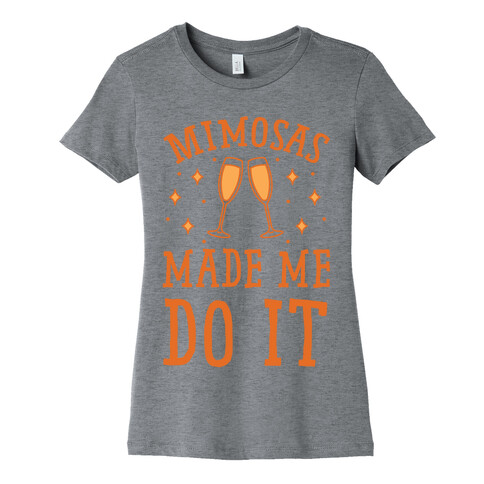 Mimosas Made Me Do It Womens T-Shirt