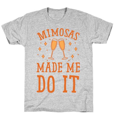 Mimosas Made Me Do It T-Shirt